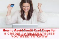 How to Avoid Credit Card Traps for New Cardholders How to Avoid Credit Card Traps for New Cardholders