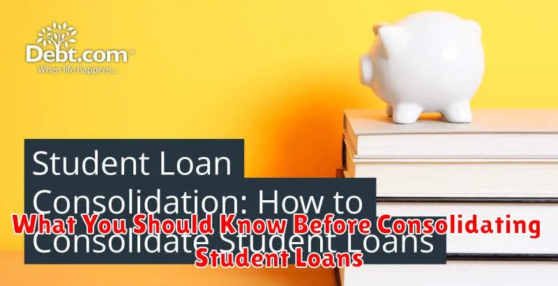 What You Should Know Before Consolidating Student Loans
